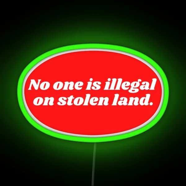 No One Is Illegal On Stolen Land RGB Neon Sign