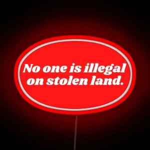 No One Is Illegal On Stolen Land RGB Neon Sign