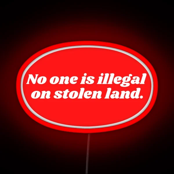 No One Is Illegal On Stolen Land RGB Neon Sign