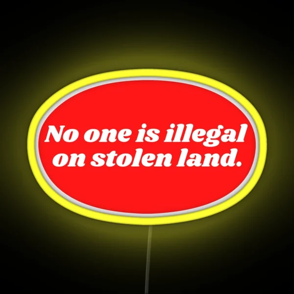 No One Is Illegal On Stolen Land RGB Neon Sign