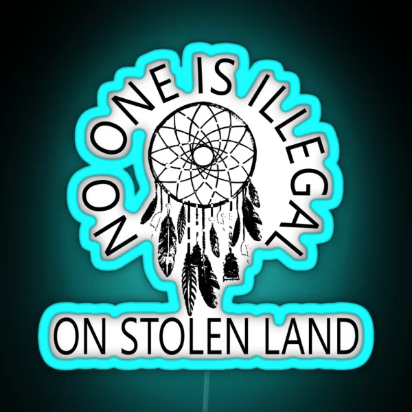 NO ONE IS ILLEGAL ON STOLEN LAND RGB Neon Sign