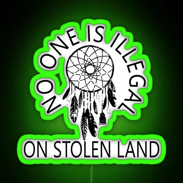 NO ONE IS ILLEGAL ON STOLEN LAND RGB Neon Sign