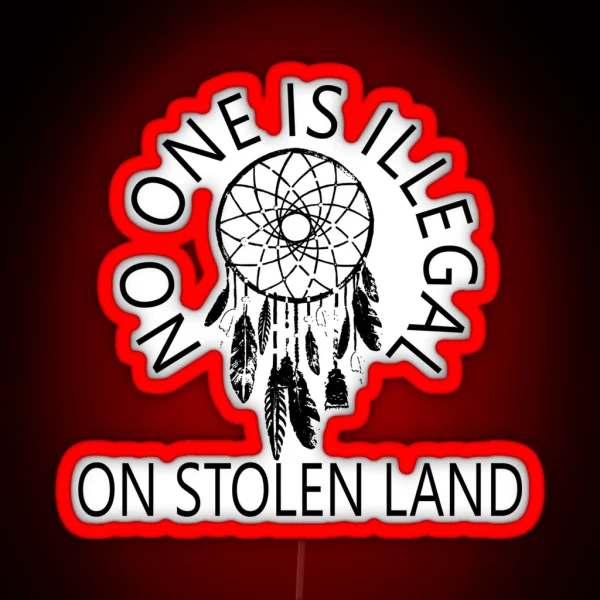 NO ONE IS ILLEGAL ON STOLEN LAND RGB Neon Sign