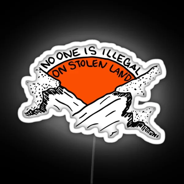 NO ONE IS ILLEGAL ON STOLEN LAND RGB Neon Sign