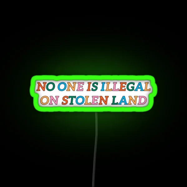 No One Is Illegal On Stolen Land RGB Neon Sign