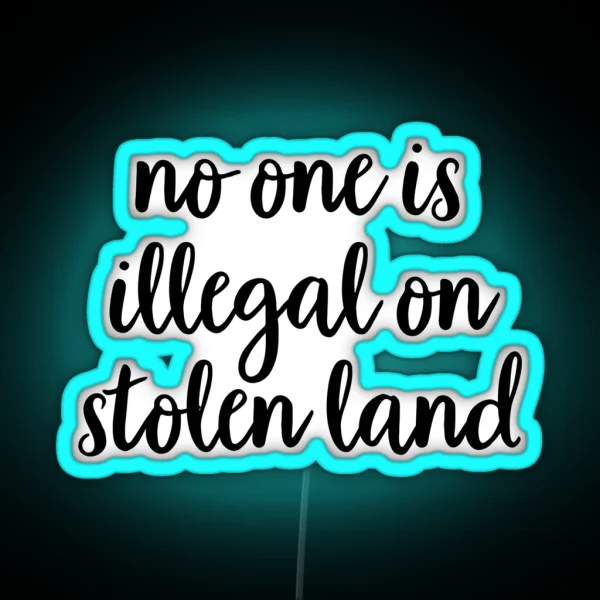 No One Is Illegal On Stolen Land RGB Neon Sign