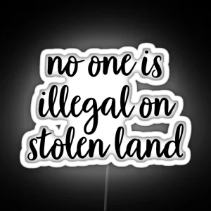 No One Is Illegal On Stolen Land RGB Neon Sign