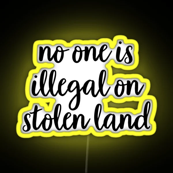 No One Is Illegal On Stolen Land RGB Neon Sign
