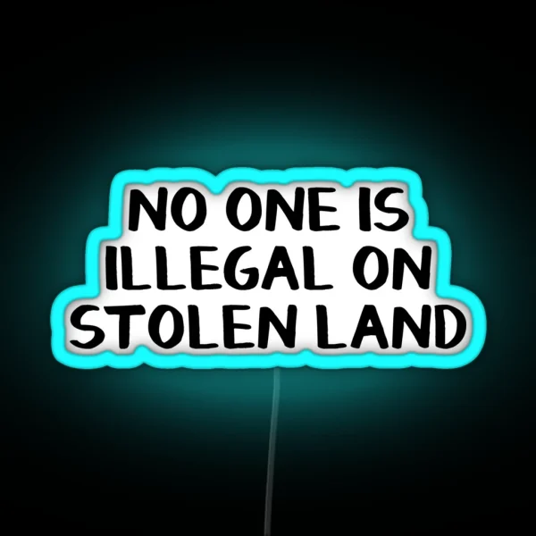 No One Is Illegal On Stolen Land RGB Neon Sign