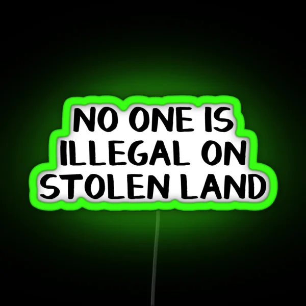No One Is Illegal On Stolen Land RGB Neon Sign