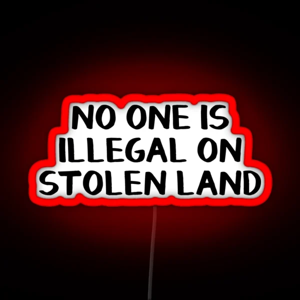 No One Is Illegal On Stolen Land RGB Neon Sign