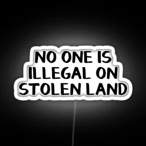 No One Is Illegal On Stolen Land RGB Neon Sign