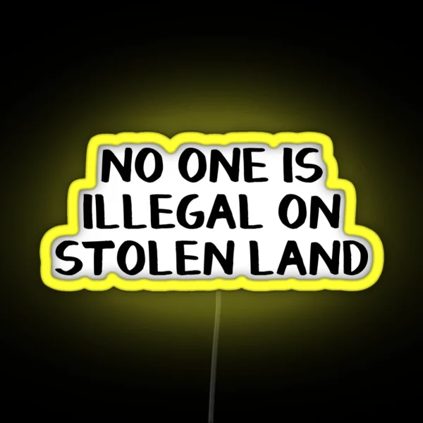 No One Is Illegal On Stolen Land RGB Neon Sign