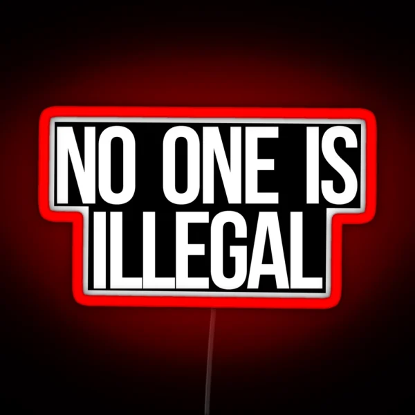 No One Is Illegal RGB Neon Sign