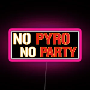 No Pyro No Party RGB Neon Sign