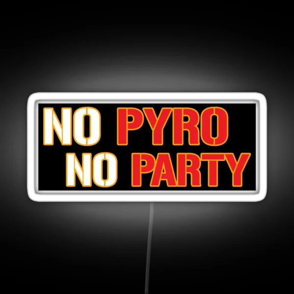 No Pyro No Party RGB Neon Sign