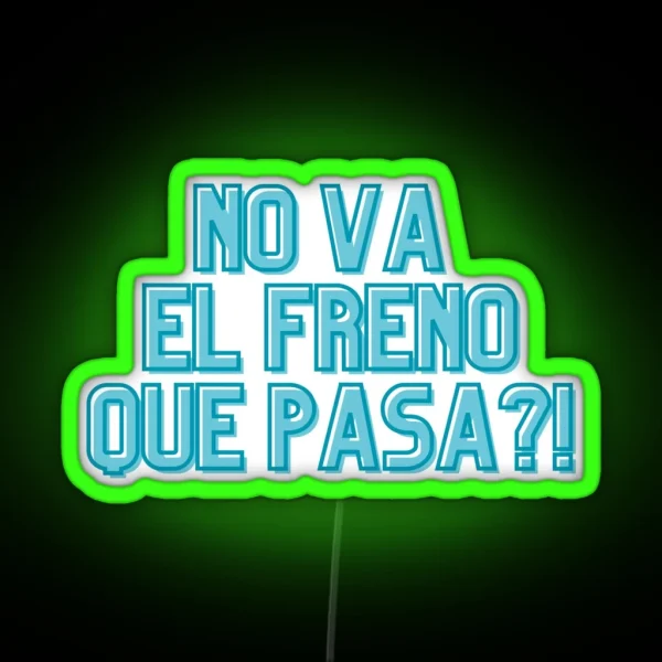 NO VA EL FRENO QUE PASA RGB Neon Sign