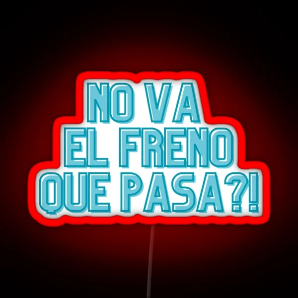NO VA EL FRENO QUE PASA RGB Neon Sign