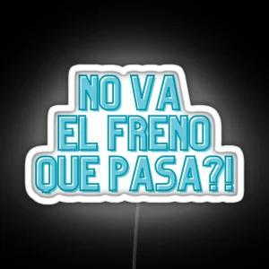 NO VA EL FRENO QUE PASA RGB Neon Sign
