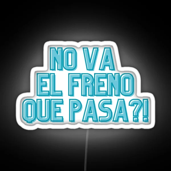 NO VA EL FRENO QUE PASA RGB Neon Sign