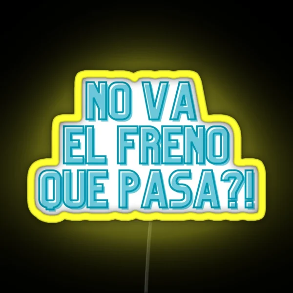 NO VA EL FRENO QUE PASA RGB Neon Sign