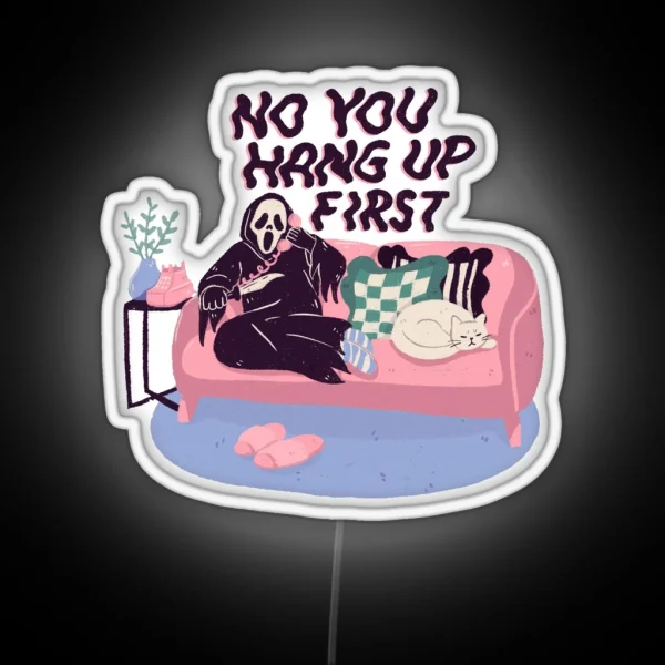 No You Hang Up First RGB Neon Sign