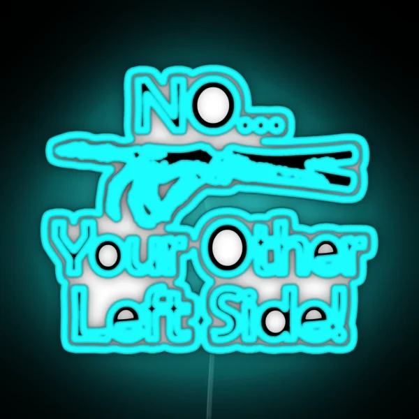 No Your Other Left Side Radiology Humor Quote RGB Neon Sign
