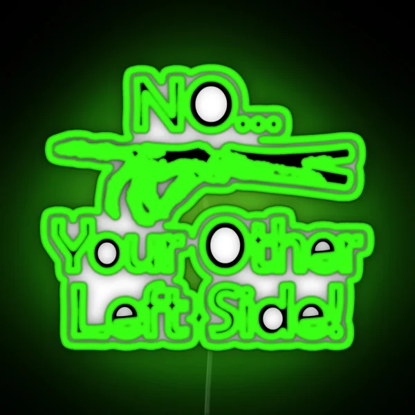 No Your Other Left Side Radiology Humor Quote RGB Neon Sign