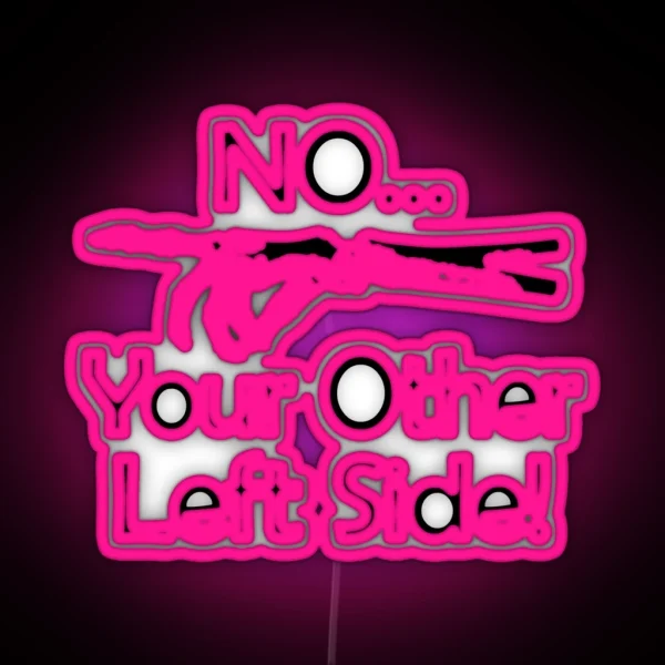 No Your Other Left Side Radiology Humor Quote RGB Neon Sign