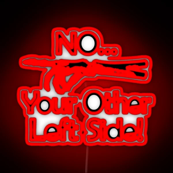 No Your Other Left Side Radiology Humor Quote RGB Neon Sign
