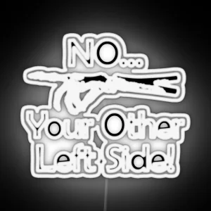 No Your Other Left Side Radiology Humor Quote RGB Neon Sign
