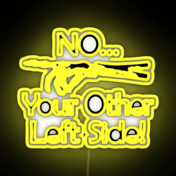 No Your Other Left Side Radiology Humor Quote RGB Neon Sign