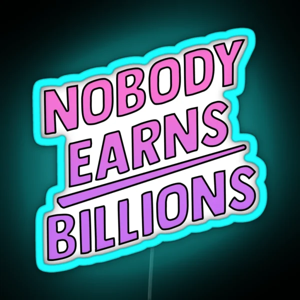 Nobody Earns Billions RGB Neon Sign