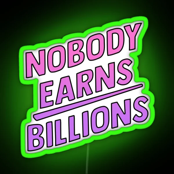 Nobody Earns Billions RGB Neon Sign