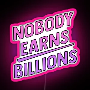 Nobody Earns Billions RGB Neon Sign