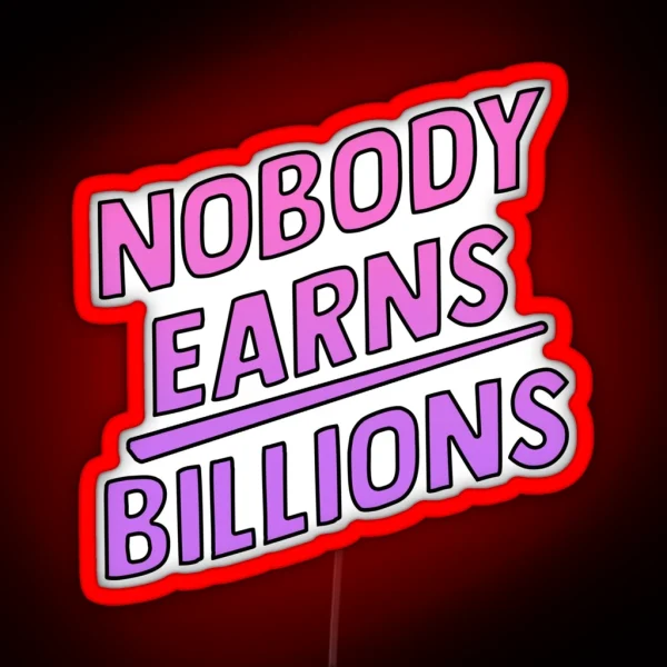 Nobody Earns Billions RGB Neon Sign