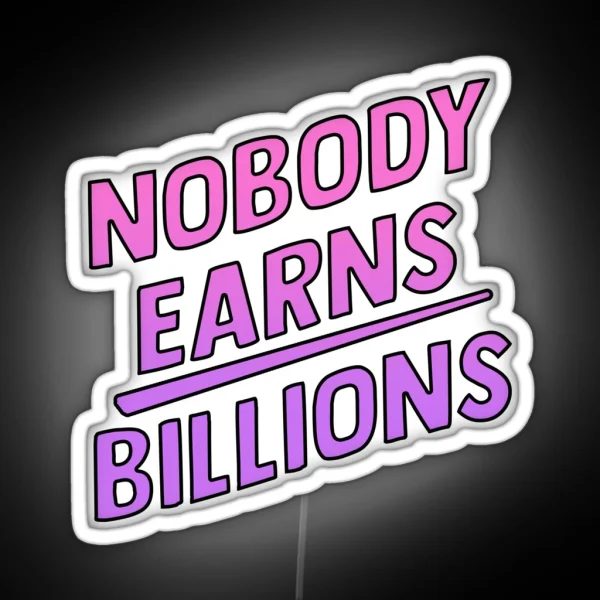 Nobody Earns Billions RGB Neon Sign