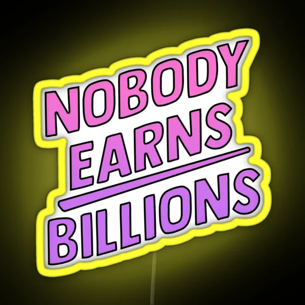 Nobody Earns Billions RGB Neon Sign