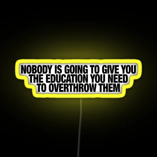 Nobody Is Going To Give You The Education You RGB Neon Sign
