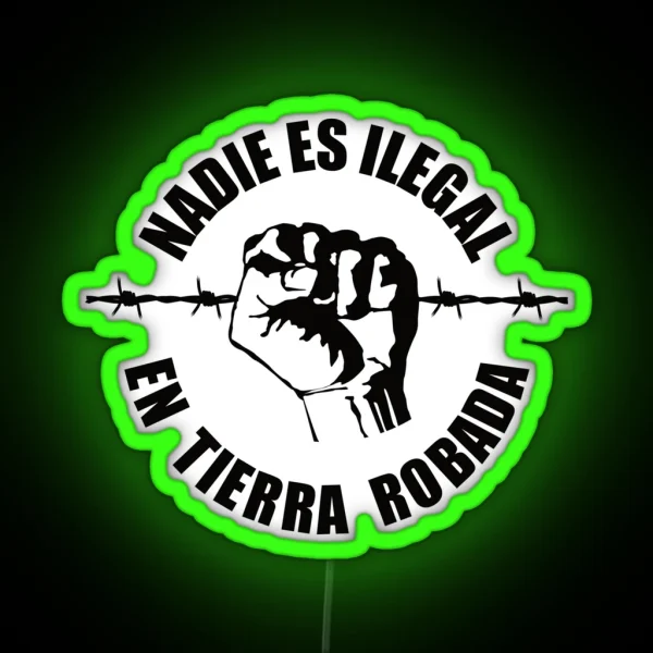 Nobody Is Illegal On Stolen Land Nadie Es RGB Neon Sign