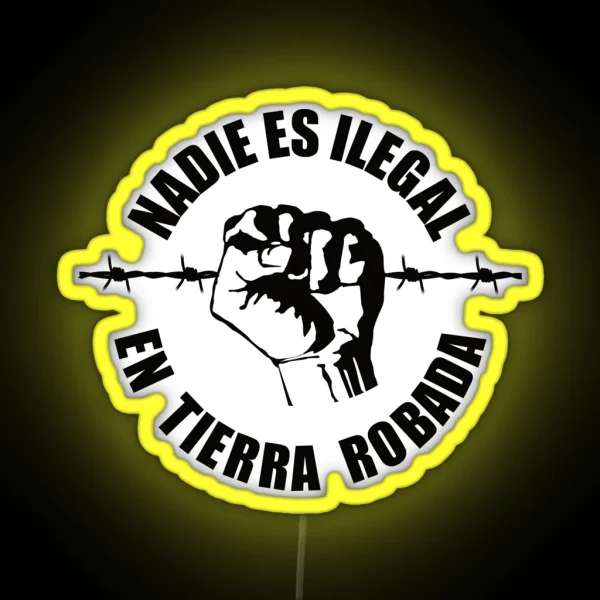 Nobody Is Illegal On Stolen Land Nadie Es RGB Neon Sign