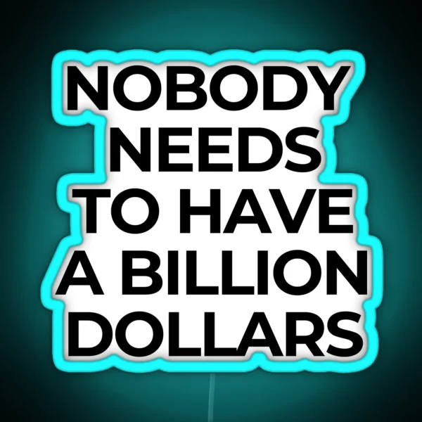 Nobody Needs A Billion Dollars Billionaire Capitalism Overthrow RGB Neon Sign