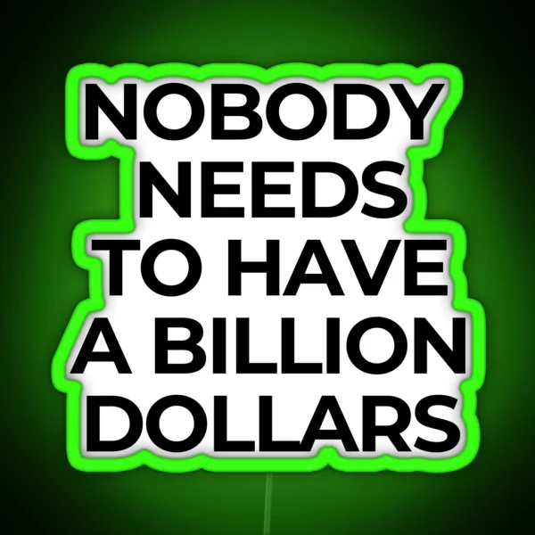 Nobody Needs A Billion Dollars Billionaire Capitalism Overthrow RGB Neon Sign