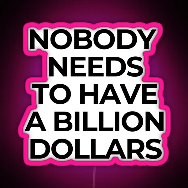 Nobody Needs A Billion Dollars Billionaire Capitalism Overthrow RGB Neon Sign