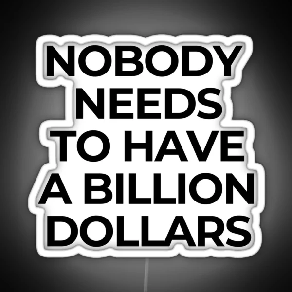 Nobody Needs A Billion Dollars Billionaire Capitalism Overthrow RGB Neon Sign