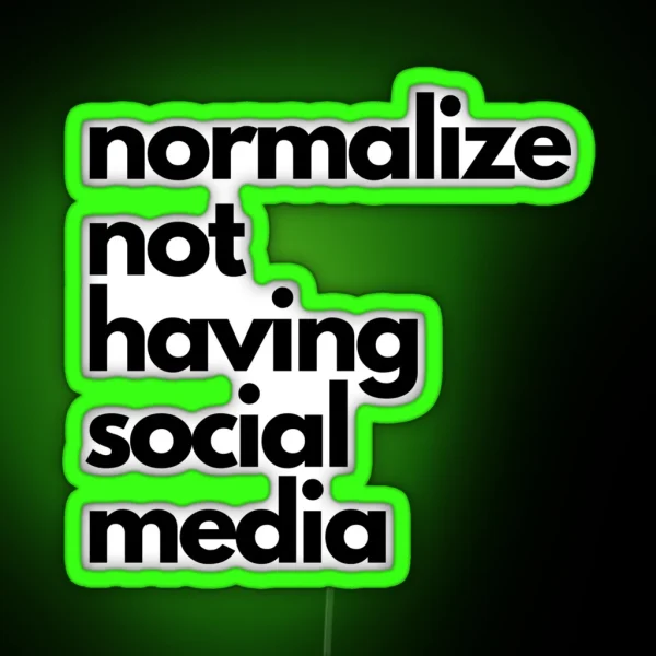 Normalize Not Having Social Media RGB Neon Sign