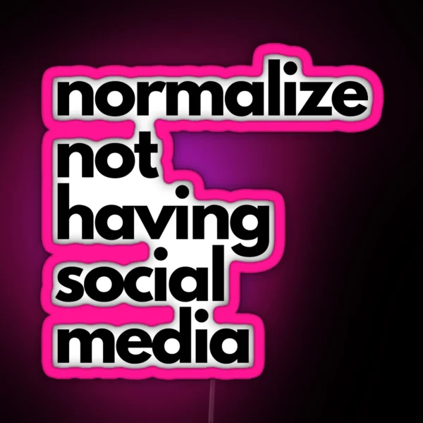 Normalize Not Having Social Media RGB Neon Sign