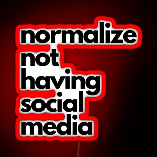 Normalize Not Having Social Media RGB Neon Sign