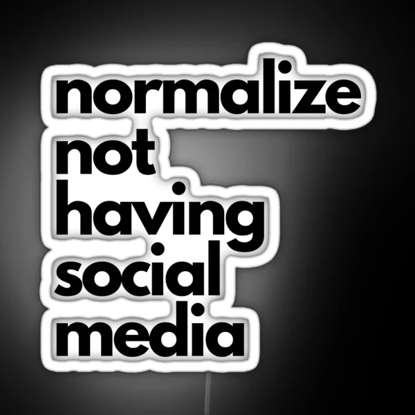 Normalize Not Having Social Media RGB Neon Sign