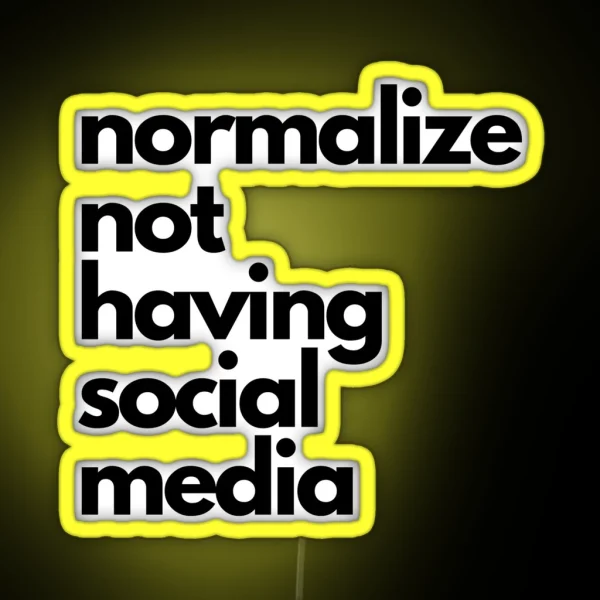 Normalize Not Having Social Media RGB Neon Sign